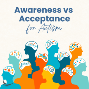 Autism Acceptance vs. Autism Awareness: What’s the Difference?