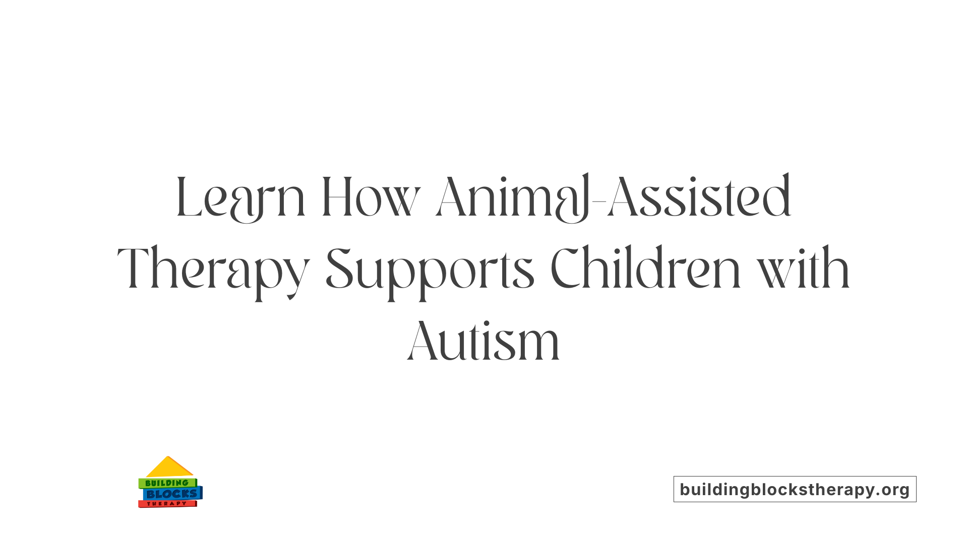 Autism and Therapy Animals: The Benefits of Animal-Assisted Therapy