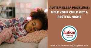 Autism and Sleep Problems: Causes and Solutions