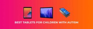 The Best Tablets for Autistic Children in 2026