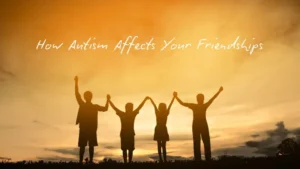 Autism and Friendships: Helping Your Child Connect