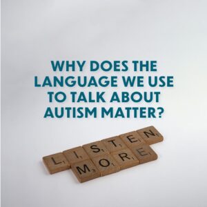 Inclusive Language for Autism: What to Say (and What to Avoid)