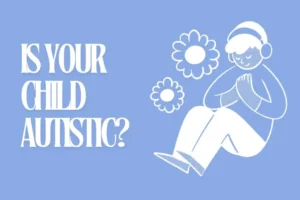 The Day I Realized My Child Was Autistic: A Parent’s Reflection