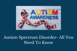 The Autism Spectrum: What You Need to Know