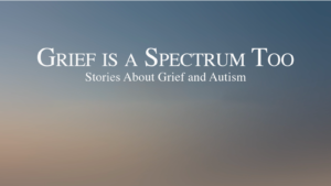 Autism and Grief: Coping with Loss and Change
